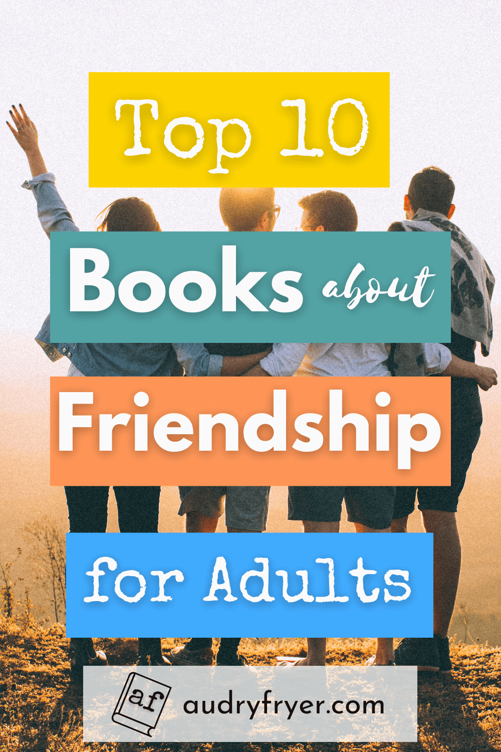 Top 10 Books about Friendship for Adults. Three friends hugging on a bench.