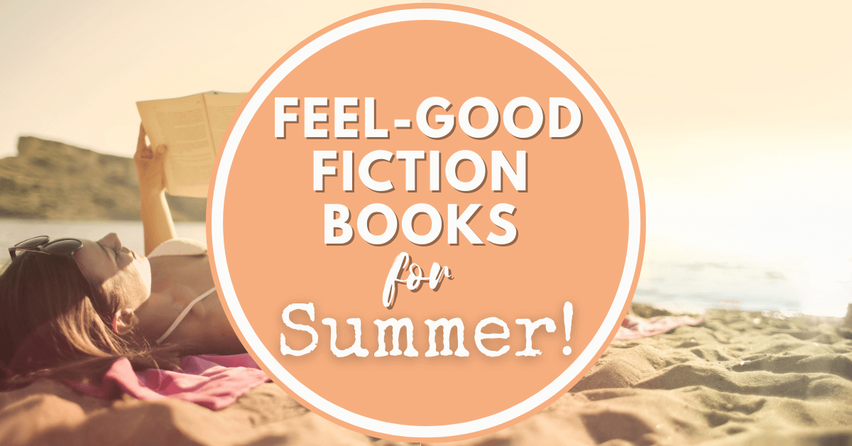 Feel-Good Fiction Books for Summer!
