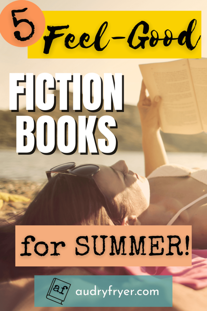 5 Feel-Good Fiction Books for Summer